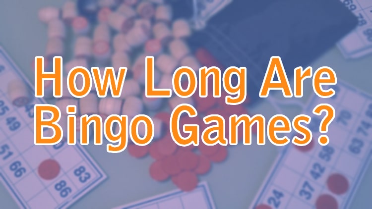 How Long Are Bingo Games?