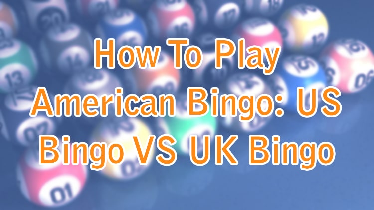 How To Play American Bingo: US Bingo VS UK Bingo