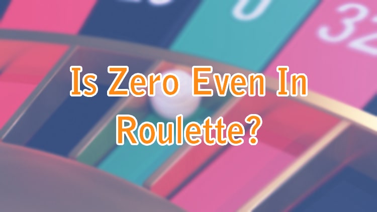 Is Zero Even In Roulette?