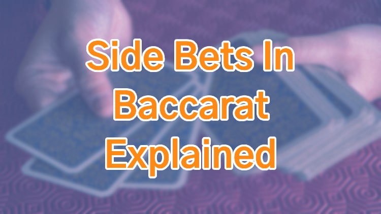 Side Bets In Baccarat Explained