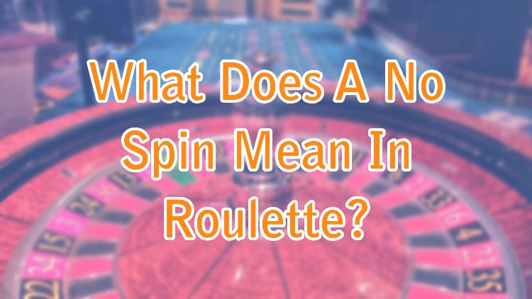 What Does A No Spin Mean In Roulette?