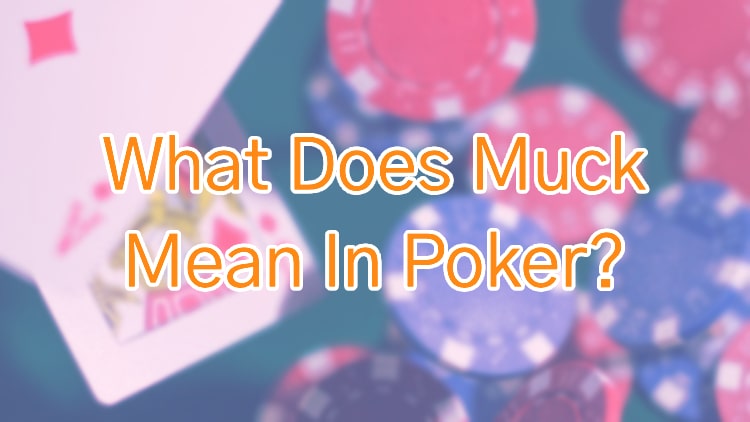 What Does Muck Mean In Poker?