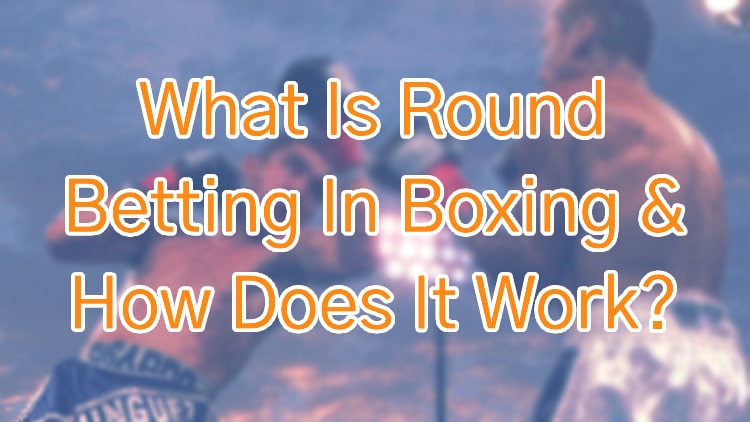 What Is Round Betting In Boxing & How Does It Work?